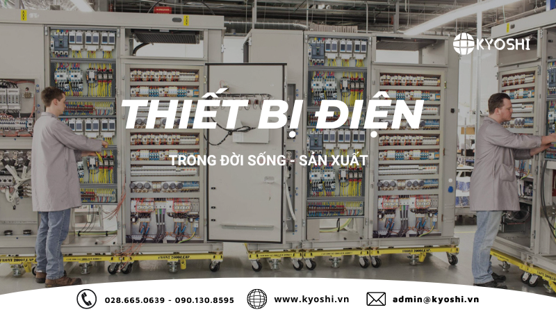 THIẾT BỊ ĐIỆN QUAN TRỌNG NHƯ THẾ NÀO TRONG ĐỜI SỐNG VÀ SẢN XUẤT??